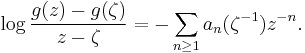  \log {g(z)-g(\zeta)\over z-\zeta} = - \sum_{n\ge 1} a_n(\zeta^{-1})z^{-n}.