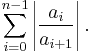 \sum_{i=0}^{n-1} \left|\frac{a_i}{a_{i%2B1}}\right|.