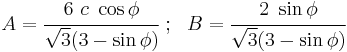 
   A = \cfrac{6~c~\cos\phi}{\sqrt{3}(3-\sin\phi)} ~;~~
   B = \cfrac{2~\sin\phi}{\sqrt{3}(3-\sin\phi)}
 