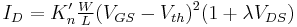 I_{D}=K'_n\begin{matrix}\frac{W}{L}\end{matrix}(V_{GS}-V_{th})^2(1%2B\lambda V_{DS})