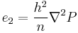 
e_2 = \frac{h^2}{n} \nabla^2 P
