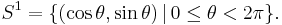 S^1 = \{ ( \cos{\theta}, \sin{\theta} ) \, | \, 0 \leq \theta < 2\pi \}.