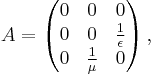 A=\left(\begin{matrix} 0 & 0 & 0 \\ 0 & 0 & \frac{1}{\epsilon} \\ 0 & \frac{1}{\mu} & 0 \end{matrix}\right),