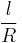 \frac{l}{R}