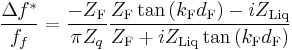 \frac{\Delta f^{*}}{f_f}=\frac{-Z_{\mathrm{F}}}{\pi Z_q}\frac{Z_{\mathrm{F}}\tan \left(
k_{\mathrm{F}}d_{\mathrm{F}}\right) -iZ_{\mathrm{Liq}}}{Z_{\mathrm{F}}%2BiZ_{\mathrm{Liq}}\tan \left(
k_{\mathrm{F}}d_{\mathrm{F}}\right) }