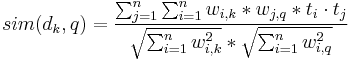 sim(d_k,q) = \frac{\sum _{j=1}^n \sum _{i=1}^n w_{i,k}*w_{j,q}*t_i \cdot t_j }{\sqrt{\sum _{i=1}^n w_{i,k}^2}*\sqrt{\sum _{i=1}^n w_{i,q}^2}}