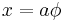 x=a\phi