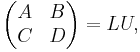 
\begin{pmatrix}
 A & B \\
 C & D 
\end{pmatrix}
=
LU,
