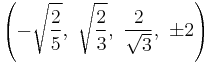 \left( -\sqrt{2 \over 5},\    \sqrt{2 \over 3},\    \frac{2}{\sqrt{3}},\  \pm2\right)