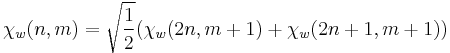 \chi_w(n,m)=\sqrt{\frac{1}{2}}(\chi_w(2n,m%2B1)%2B\chi_w(2n%2B1,m%2B1))
