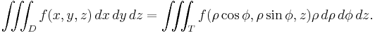 \iiint_D f(x,y,z) \, dx\, dy\, dz = \iiint_T f(\rho \cos \phi, \rho \sin \phi, z) \rho \, d\rho\, d\phi\, dz.