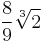 \frac{8}{9} \sqrt[3]{2}