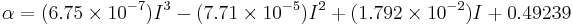 \alpha = (6.75 \times 10^{-7}) I^3 - (7.71 \times 10^{-5}) I^2 %2B (1.792 \times 10^{-2}) I %2B 0.49239