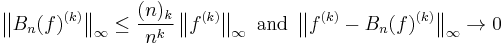 {\left\| B_n(f)^{(k)} \right\|}_\infty \le \frac{ (n)_k }{ n^k } \left\| f^{(k)} \right\|_\infty \text{ and } \left\| f^{(k)}- B_n(f)^{(k)} \right\|_\infty \to 0