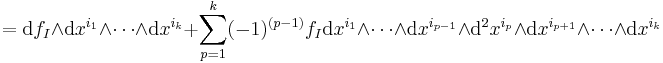 
   = \text{d}f_I \wedge \text{d}x^{i_1} \wedge \cdots \wedge \text{d}x^{i_k} %2B 
    \sum_{p=1}^k (-1)^{(p-1)}f_I \text{d}x^{i_1} \wedge \cdots
                      \wedge \text{d}x^{i_{p-1}}\wedge \text{d}^2x^{i_p} \wedge \text{d}x^{i_{p%2B1}}\wedge \cdots 
                      \wedge \text{d}x^{i_k}
