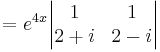 =e^{4x}\begin{vmatrix}1&1\\ 2%2Bi&2-i\end{vmatrix}