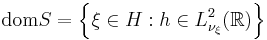  \operatorname{dom} S = \left\{\xi \in H: h \in L^2_{\nu_\xi}(\mathbb{R}) \right\}