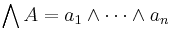 \bigwedge A=a_1\land\cdots\land a_n