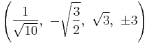 \left(\frac{1}{\sqrt{10}},\  -\sqrt{\frac{3}{2}},\  \sqrt{3},\            \pm3\right)