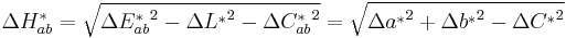 \Delta H^*_{ab} = \sqrt{ {\Delta E^*_{ab}}^2 - {\Delta L^*}^2 - {\Delta C^*_{ab}}^2 } = \sqrt{ {\Delta a^*}^2 %2B {\Delta b^*}^2 - {\Delta C^*}^2 }