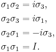 \begin{align}
\sigma_1\sigma_2 &= i\sigma_3,\\
\sigma_2\sigma_3 &= i\sigma_1,\\
\sigma_2\sigma_1 &= -i\sigma_3,\\
\sigma_1\sigma_1 &= I.\\
\end{align}