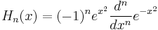 H_n(x)=(-1)^n e^{x^2}\frac{d^n}{dx^n}e^{-x^2}\,\!