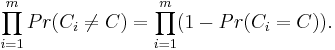 
\prod_{i=1}^m Pr(C_i\neq C)=\prod_{i=1}^m(1-Pr(C_i=C)).
