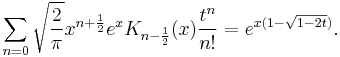 \sum_{n=0} \sqrt{\frac 2 \pi} x^{n%2B\frac 1 2} e^x K_{n-\frac 1 2}(x) \frac {t^n}{n!}= e^{x(1-\sqrt{1-2t})}.