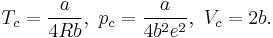 \ T_{c} = \frac{a}{4Rb}, \  p_{c} = \frac{a}{4b^{2}e^{2}}, \  V_{c} = 2b.