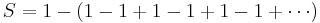 S = 1 - (1 - 1 %2B 1 - 1 %2B 1 - 1 %2B \cdots)