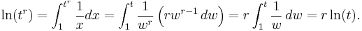 
\ln(t^r) = \int_1^{t^r} \frac{1}{x}dx = \int_1^t \frac{1}{w^r} \left(rw^{r - 1} \, dw\right) = r \int_1^t \frac{1}{w} \, dw = r \ln(t).
