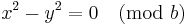  x^2 - y^2 = 0               \pmod{b}  