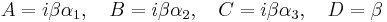  A = i \beta \alpha_1, \quad B = i \beta \alpha_2, \quad C = i \beta \alpha_3 , \quad D = \beta \,