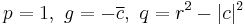 p = 1,\ g=-\overline{c},\ q=r^2-|c|^2