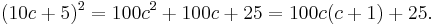 (10c%2B5)^2=100c^2%2B100c%2B25=100c(c%2B1)%2B25.\,