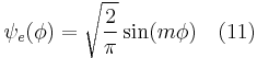  \ \psi_e (\phi) = \sqrt{\frac{2}{\pi}} \sin (m \phi) \quad (11) 