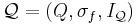 \mathcal Q = (Q, \sigma_f, I_{\mathcal Q})