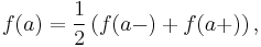 f(a)=\frac{1}{2}\left(f(a-)%2Bf(a%2B)\right),