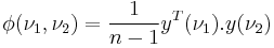 \phi(\nu_1 , \nu_2) = \frac{1}{n-1} y^T(\nu_1) . y(\nu_2)