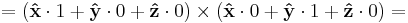  = (\mathbf{\hat x} \cdot 1 %2B\mathbf{\hat y} \cdot 0%2B\mathbf{\hat z} \cdot 0) \times (\mathbf{\hat x} \cdot 0%2B\mathbf{\hat y} \cdot 1%2B\mathbf{\hat z} \cdot 0) = 