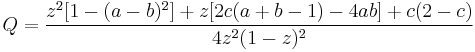 Q=\frac{z^2[1-(a-b)^2] %2Bz[2c(a%2Bb-1)-4ab] %2Bc(2-c)}{4z^2(1-z)^2}