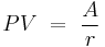  PV \ = \ {A \over r}  