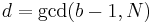 d = \operatorname{gcd}(b-1, N)