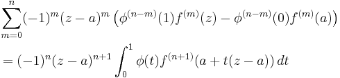  
\begin{align}
& \sum_{m=0}^n (-1)^{m}(z-a)^m\left(\phi^{(n-m)}(1)f^{(m)}(z) -\phi^{(n-m)}(0)f^{(m)}(a)\right) \\
& =(-1)^n(z-a)^{n%2B1}\int_0^1\phi(t)f^{(n%2B1)}(a%2Bt(z-a))\, dt
\end{align}
