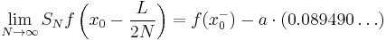  \lim_{N \to \infty} S_N f\left(x_0 - \frac{L}{2N}\right) = f(x_0^-) - a\cdot (0.089490\dots)