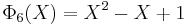 ~\Phi_6(X) = X^2 - X %2B 1