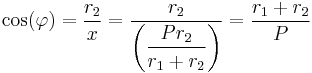  \cos(\varphi) = \frac{r_2}{x} = \frac{r_2}{\left(\dfrac{P r_2}{r_1%2Br_2}\right)} = \frac{r_1%2Br_2}{P} \,\!