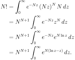 
\begin{align}
N! & = \int_0^\infty e^{-N z} \left(N z \right)^N N \, dz \\
& = N^{N%2B1}\int_0^\infty e^{-N z} z^N \, dz \\
& = N^{N%2B1}\int_0^\infty e^{-N z} e^{N\ln z} \, dz \\
& = N^{N%2B1}\int_0^\infty e^{N(\ln z-z)} \, dz.
\end{align}
