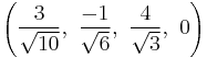 \left( \frac{3}{\sqrt{10}},\  \frac{-1}{\sqrt{6}},\ \frac{4}{\sqrt{3}},\  0   \right)