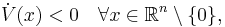 \dot{V}(x) < 0 \quad \forall x \in \mathbb{R}^n\setminus\{0\},